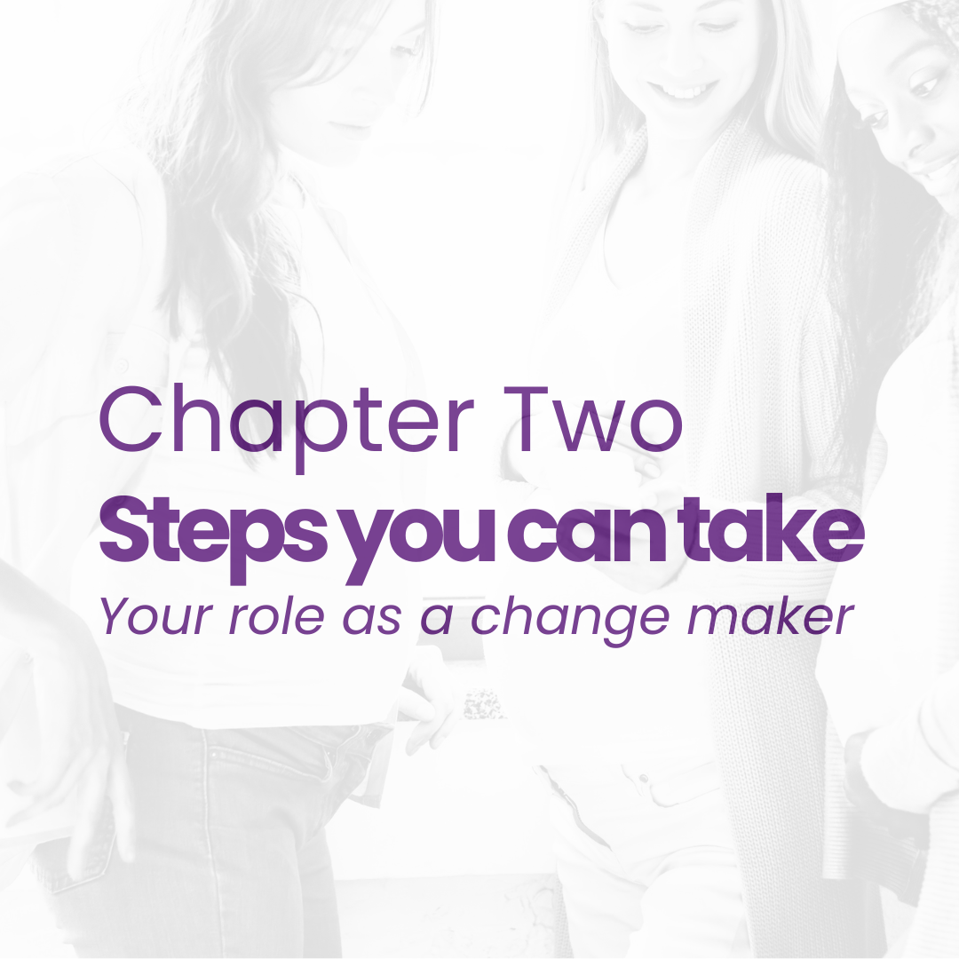 Click to read Chapter Two: Steps you can take, your role as a change maker